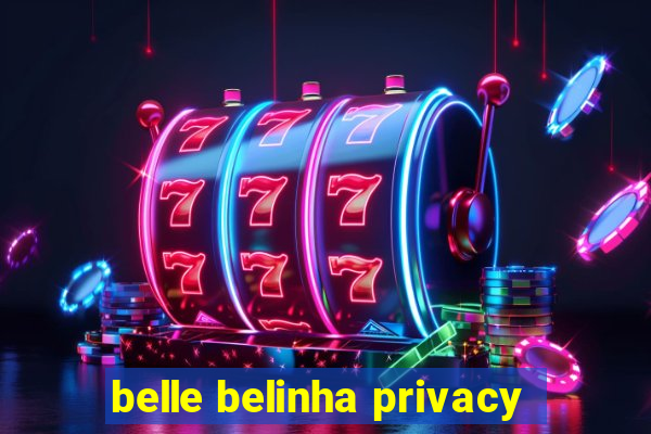 belle belinha privacy